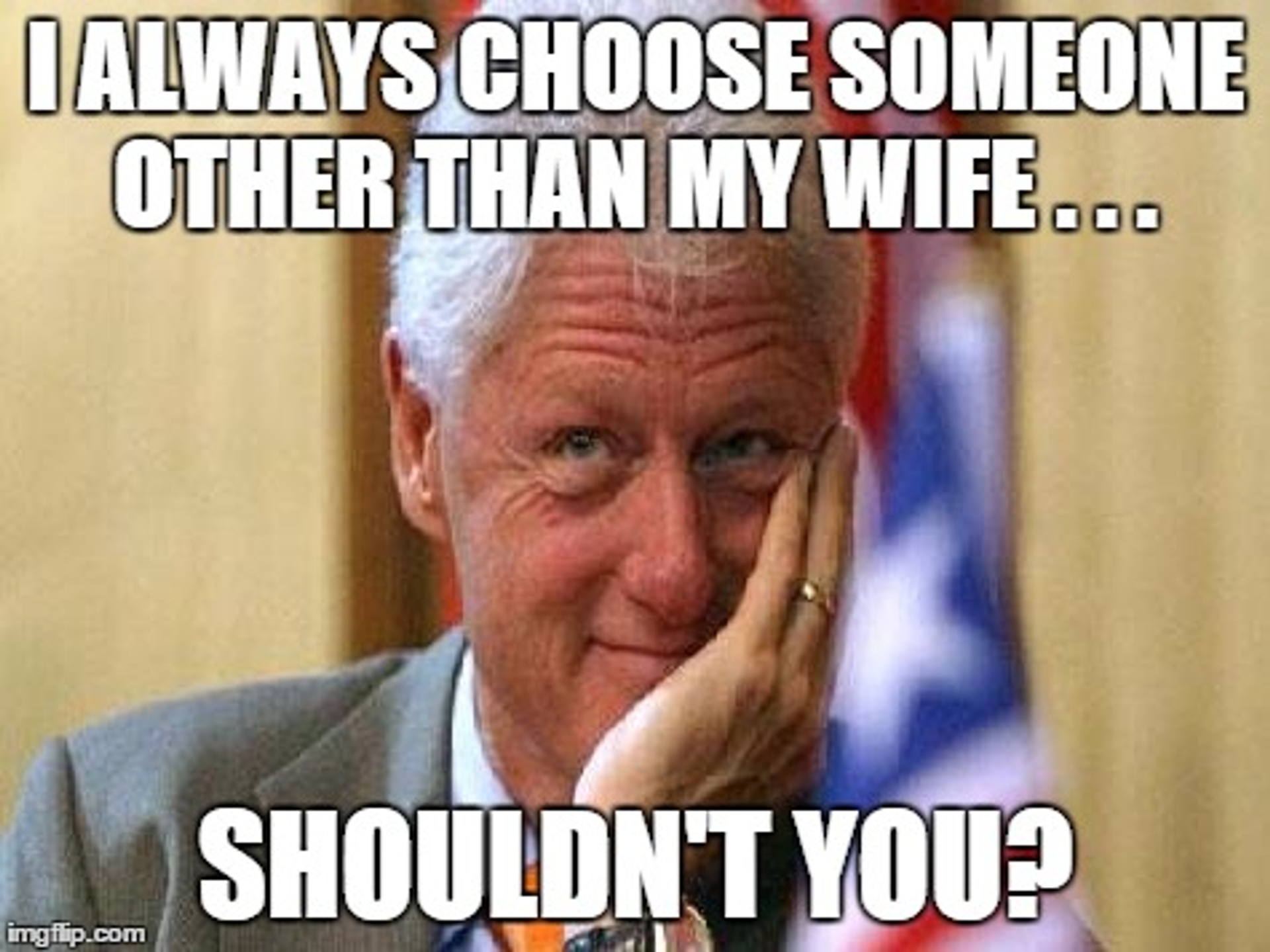 Clinton Other than my wife